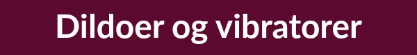 dildoer og vibratorer sexlegetøj til kvinder
